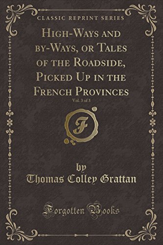 Stock image for High-Ways and By-Ways, or Tales of the Roadside, Picked Up in the French Provinces, Vol. 3 of 3 (Classic Reprint) for sale by PBShop.store US