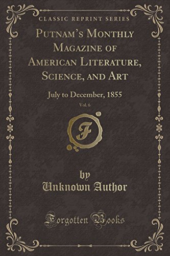 9781527687714: Putnam's Monthly Magazine of American Literature, Science, and Art, Vol. 6: July to December, 1855 (Classic Reprint)