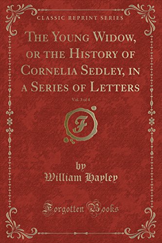 Beispielbild fr The Young Widow, or the History of Cornelia Sedley, in a Series of Letters, Vol. 3 of 4 (Classic Reprint) zum Verkauf von PBShop.store US