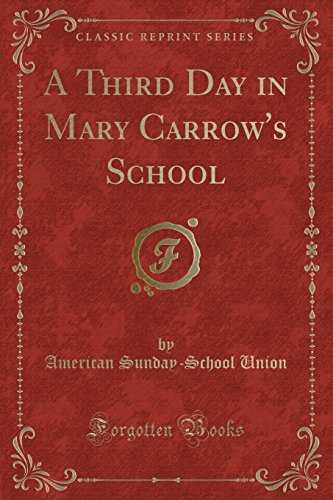 Imagen de archivo de A Third Day in Mary Carrow's School (Classic Reprint) a la venta por PBShop.store US