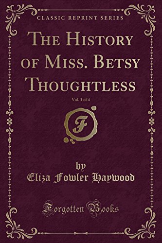 Beispielbild fr History of Miss. Betsy Thoughtless, Vol. 1 of 4 (Classic Reprint) zum Verkauf von PBShop.store US