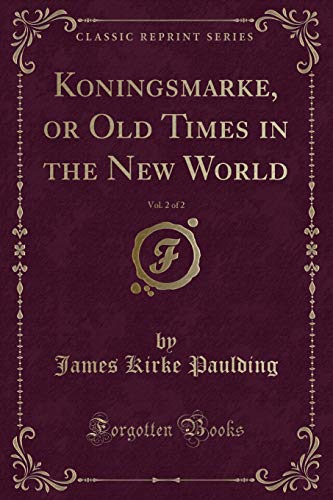 Beispielbild fr Koningsmarke, or Old Times in the New World, Vol. 2 of 2 (Classic Reprint) zum Verkauf von PBShop.store US