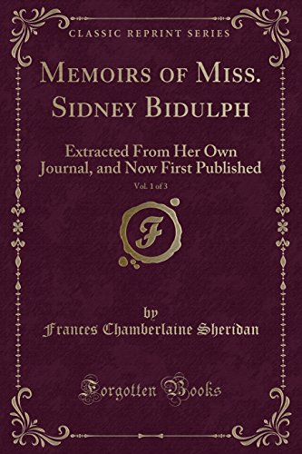 Beispielbild fr Memoirs of Miss. Sidney Bidulph, Vol. 1 of 3 : Extracted From Her Own Journal, and Now First Published (Classic Reprint) zum Verkauf von Buchpark