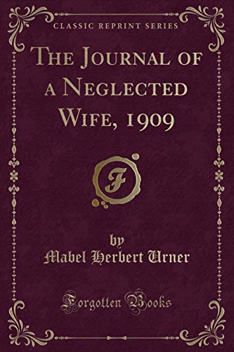 Stock image for The Journal of a Neglected Wife, 1909 (Classic Reprint) for sale by PBShop.store US