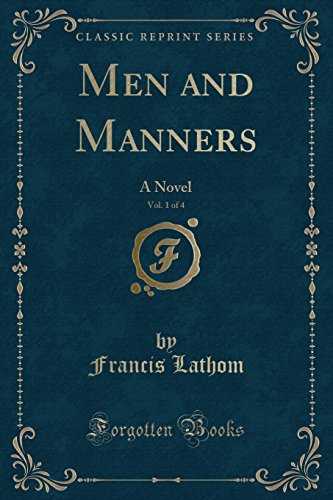Beispielbild fr Men and Manners, Vol. 1 of 4: A Novel (Classic Reprint) zum Verkauf von medimops