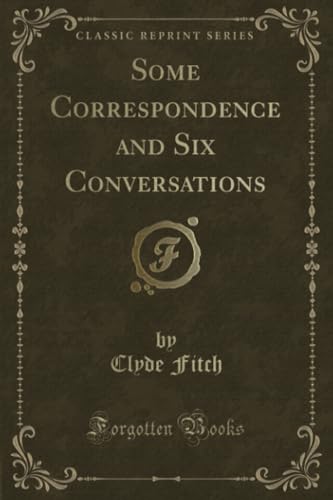 Stock image for Some Correspondence and Six Conversations (Classic Reprint) for sale by PBShop.store US