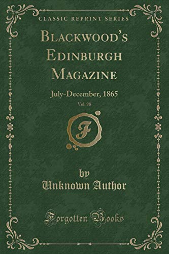 9781527700451: Blackwood's Edinburgh Magazine, Vol. 98: July-December, 1865 (Classic Reprint)