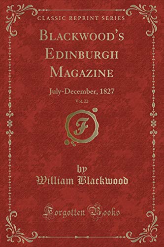 Beispielbild fr Blackwood's Edinburgh Magazine, Vol. 22 : July-December, 1827 (Classic Reprint) zum Verkauf von Buchpark