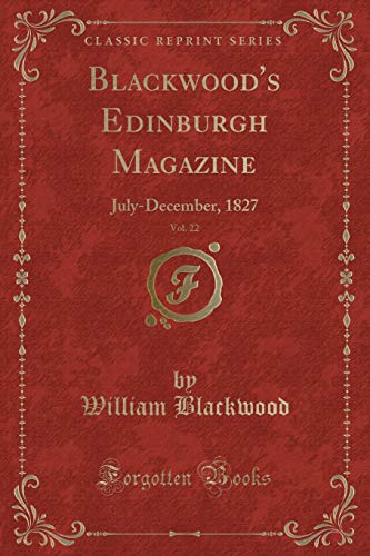 9781527701526: Blackwood's Edinburgh Magazine, Vol. 22: July-December, 1827 (Classic Reprint)