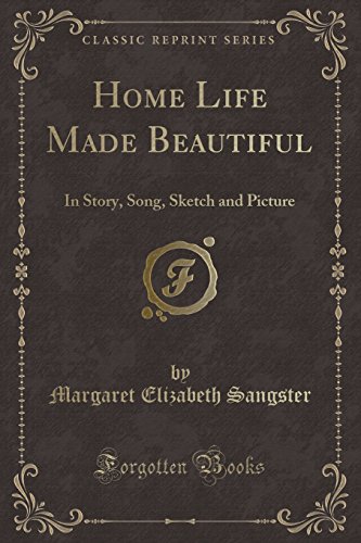9781527702066: Home Life Made Beautiful: In Story, Song, Sketch and Picture (Classic Reprint)