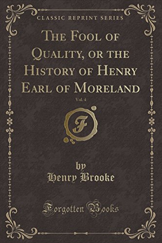 Stock image for Fool of Quality, or the History of Henry Earl of Moreland, Vol. 4 (Classic Reprint) for sale by PBShop.store US