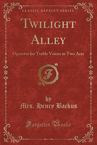 9781527703674: Twilight Alley: Operetta for Treble Voices in Two Acts (Classic Reprint)