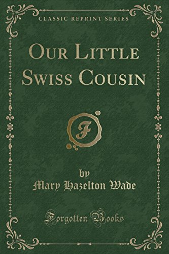 Imagen de archivo de Our Little Swiss Cousin (Classic Reprint) a la venta por PBShop.store US