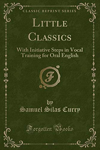 Imagen de archivo de Little Classics: With Initiative Steps in Vocal Training for Oral English a la venta por Forgotten Books