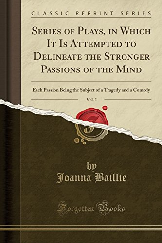 9781527710139: Series of Plays, in Which It Is Attempted to Delineate the Stronger Passions of the Mind, Vol. 1: Each Passion Being the Subject of a Tragedy and a Comedy (Classic Reprint)
