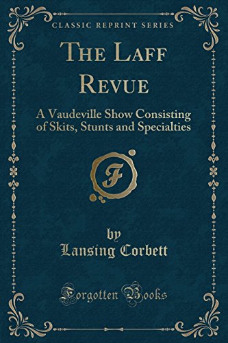 9781527714328: The Laff Revue: A Vaudeville Show Consisting of Skits, Stunts and Specialties (Classic Reprint)