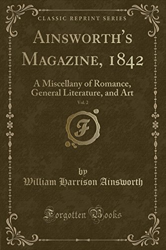 Imagen de archivo de Ainsworth's Magazine, 1842, Vol. 2: A Miscellany of Romance, General Literature a la venta por Forgotten Books