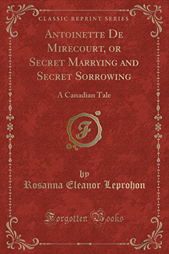 9781527720381: Antoinette De Mirecourt, or Secret Marrying and Secret Sorrowing: A Canadian Tale (Classic Reprint)