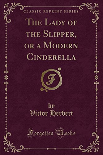 Stock image for The Lady of the Slipper, or a Modern Cinderella (Classic Reprint) for sale by Forgotten Books