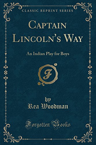 Stock image for Captain Lincolns Way: An Indian Play for Boys (Classic Reprint) for sale by Reuseabook