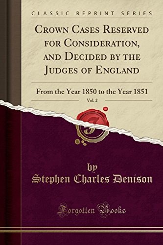 9781527741386: Crown Cases Reserved for Consideration, and Decided by the Judges of England, Vol. 2: From the Year 1850 to the Year 1851 (Classic Reprint)