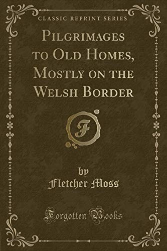 Imagen de archivo de Pilgrimages to Old Homes, Mostly on the Welsh Border (Classic Reprint) a la venta por PBShop.store US