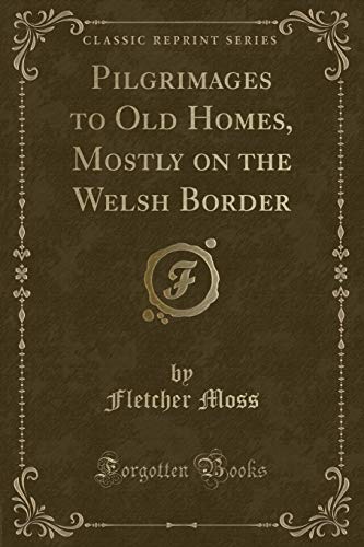 Stock image for Pilgrimages to Old Homes, Mostly on the Welsh Border (Classic Reprint) for sale by PBShop.store US