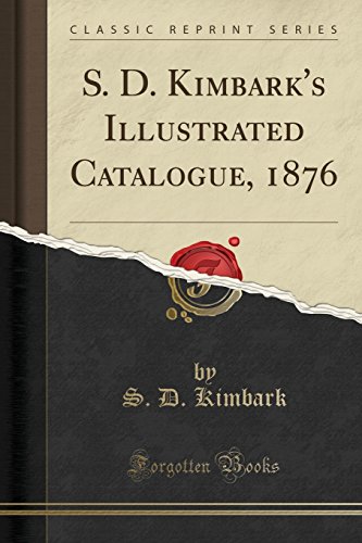 Beispielbild fr S. D. Kimbark's Illustrated Catalogue, 1876 (Classic Reprint) zum Verkauf von Buchpark