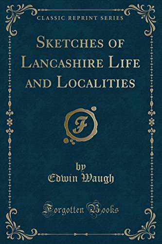 Imagen de archivo de Sketches of Lancashire Life and Localities (Classic Reprint) a la venta por PBShop.store US