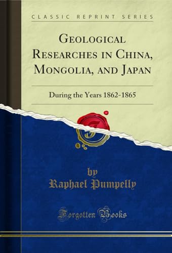 Imagen de stock para Geological Researches in China, Mongolia, and Japan: During the Years 1862-1865 (Classic Reprint)