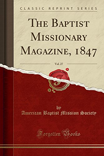 Beispielbild fr The Baptist Missionary Magazine, 1847, Vol. 27 (Classic Reprint) zum Verkauf von Buchpark