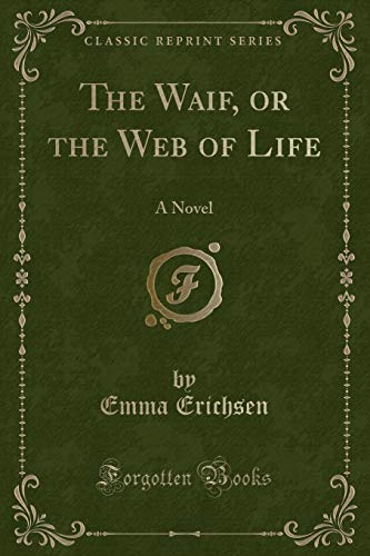 9781527776463: The Waif, or the Web of Life: A Novel (Classic Reprint)