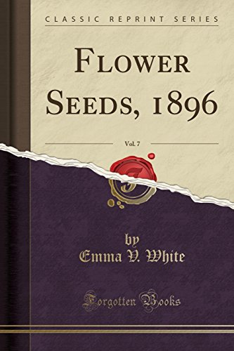 Imagen de archivo de Flower Seeds, 1896, Vol. 7 (Classic Reprint) a la venta por PBShop.store US