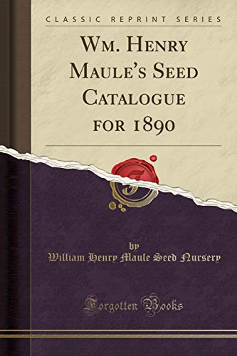 Beispielbild fr Wm. Henry Maule's Seed Catalogue for 1890 (Classic Reprint) zum Verkauf von PBShop.store US