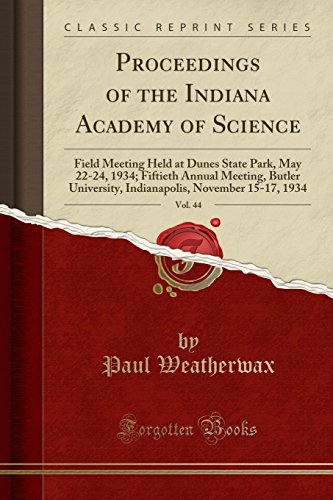 Beispielbild fr Proceedings of the Indiana Academy of Science, Vol. 44: Field Meeting Held at Dunes State Park, May 22-24, 1934; Fiftieth Annual Meeting, Butler University, Indianapolis, November 15-17, 1934 (Classic Reprint) zum Verkauf von Reuseabook