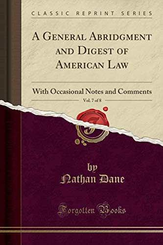 Beispielbild fr A General Abridgment and Digest of American Law, Vol. 7 of 8 : With Occasional Notes and Comments (Classic Reprint) zum Verkauf von Buchpark