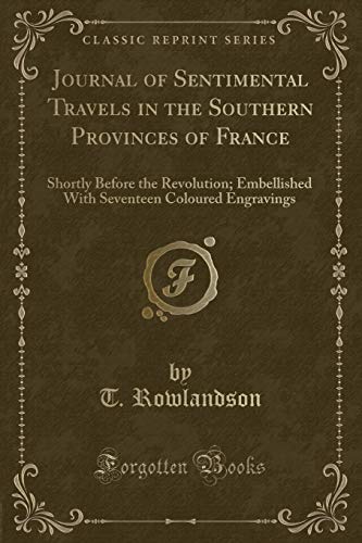 9781527800250: Journal of Sentimental Travels in the Southern Provinces of France: Shortly Before the Revolution; Embellished With Seventeen Coloured Engravings (Classic Reprint)