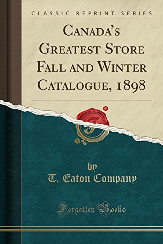 Stock image for Canada's Greatest Store Fall and Winter Catalogue, 1898 (Classic Reprint) for sale by PBShop.store US