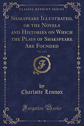 Stock image for Shakspeare Illustrated, or the Novels and Histories on Which the Plays of Shakspeare Are Founded, Vol. 1 of 2 (Classic Reprint) for sale by PBShop.store US