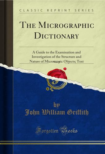 Stock image for The Micrographic Dictionary, Vol. 1 (Classic Reprint) for sale by Forgotten Books