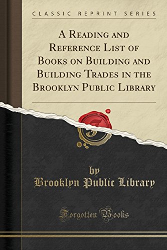 Imagen de archivo de A Reading and Reference List of Books on Building and Building Trades in the Brooklyn Public Library (Classic Reprint) a la venta por PBShop.store US