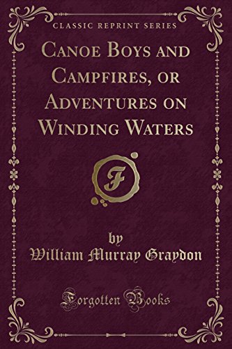 Stock image for Canoe Boys and Campfires, or Adventures on Winding Waters (Classic Reprint) for sale by PBShop.store US