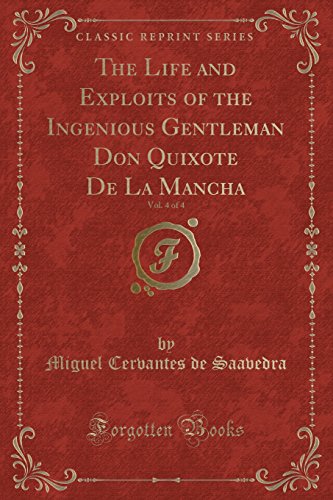 Imagen de archivo de The Life and Exploits of the Ingenious Gentleman Don Quixote De La Mancha, Vol. 4 of 4 (Classic Reprint) a la venta por PBShop.store US