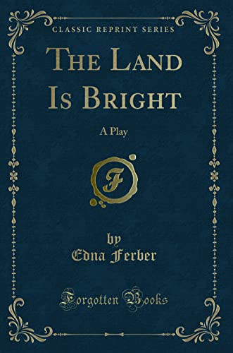 Beispielbild fr The Land Is Bright: A Play (Classic Reprint) zum Verkauf von Forgotten Books