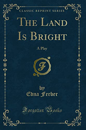 Stock image for The Land Is Bright: A Play (Classic Reprint) for sale by Forgotten Books