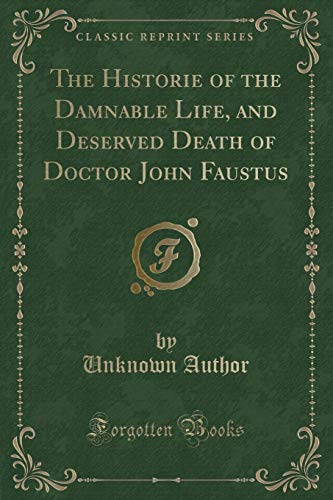 9781527883918: The Historie of the Damnable Life, and Deserved Death of Doctor John Faustus (Classic Reprint)