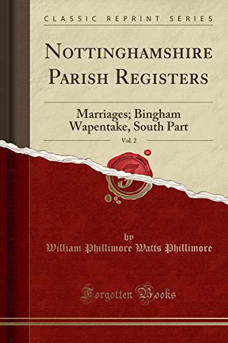 Stock image for Nottinghamshire Parish Registers, Vol. 2: Marriages; Bingham Wapentake for sale by Forgotten Books