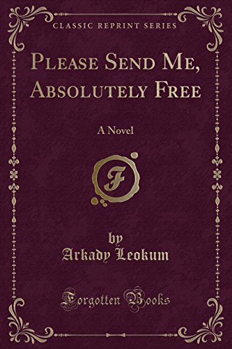 9781527896628: Please Send Me, Absolutely Free: A Novel (Classic Reprint)