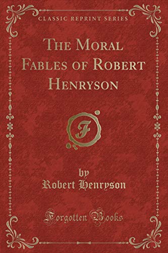 Stock image for The Moral Fables of Robert Henryson (Classic Reprint) for sale by PBShop.store US