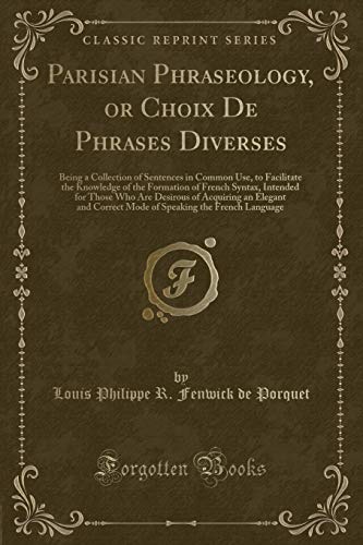 Beispielbild fr Parisian Phraseology, or Choix de Phrases Diverses zum Verkauf von PBShop.store US